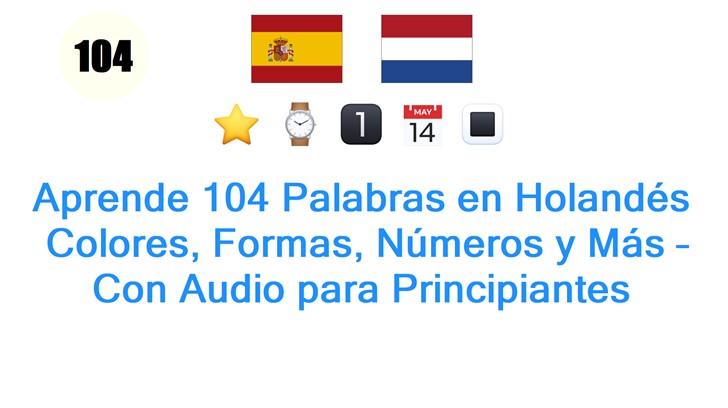 Aprende 104 Palabras en Holandés: Colores, Formas, Números y Más – Con Audio para Principiantes Aprende 104 Palabras en Holandés: Colores, Formas, Números y Más – Con Audio para Principiantes